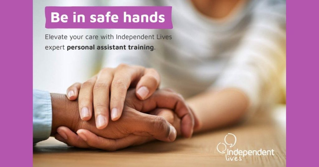 a hand being held with the words 'be in safe hands - elevate your care with Independent Lives expert personal assistant training