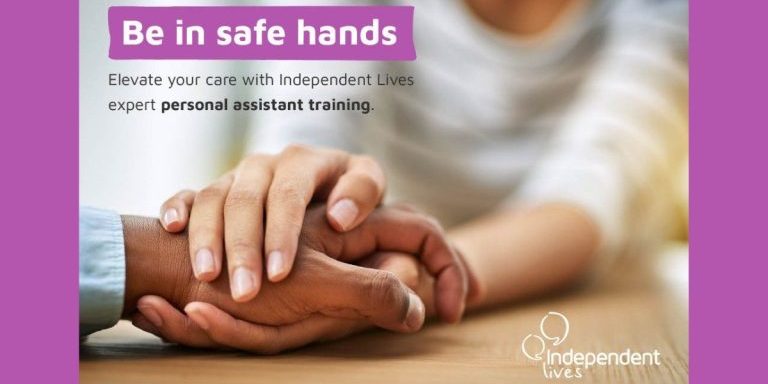 a hand being held with the words 'be in safe hands - elevate your care with Independent Lives expert personal assistant training